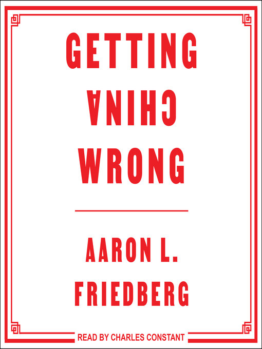 Title details for Getting China Wrong by Aaron L. Friedberg - Available